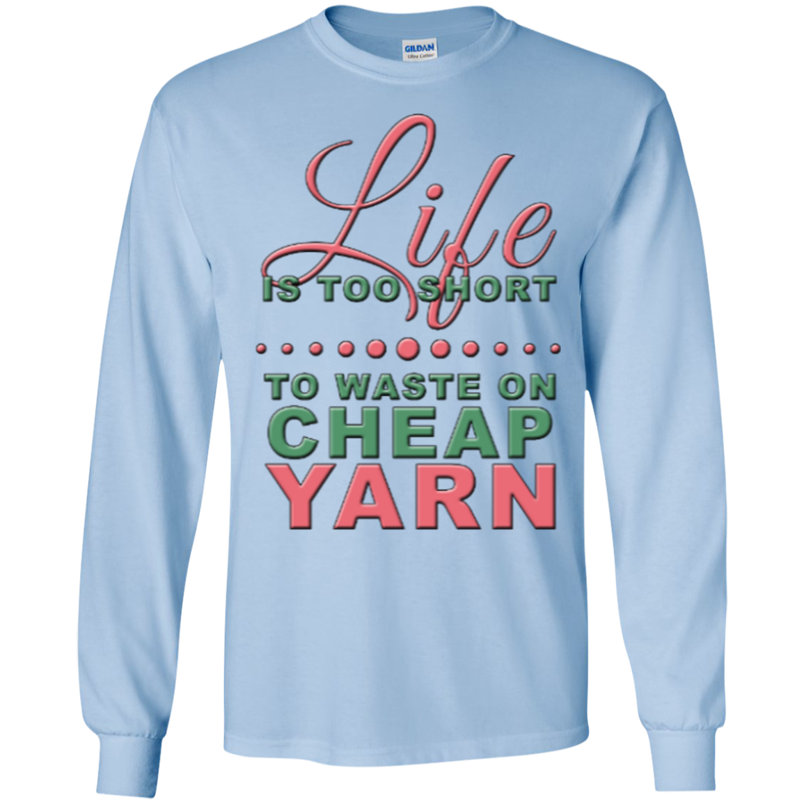 Life is Too Short to Use Cheap Yarn Long Sleeve Ultra Cotton T-Shirt - Crafter4Life - 7