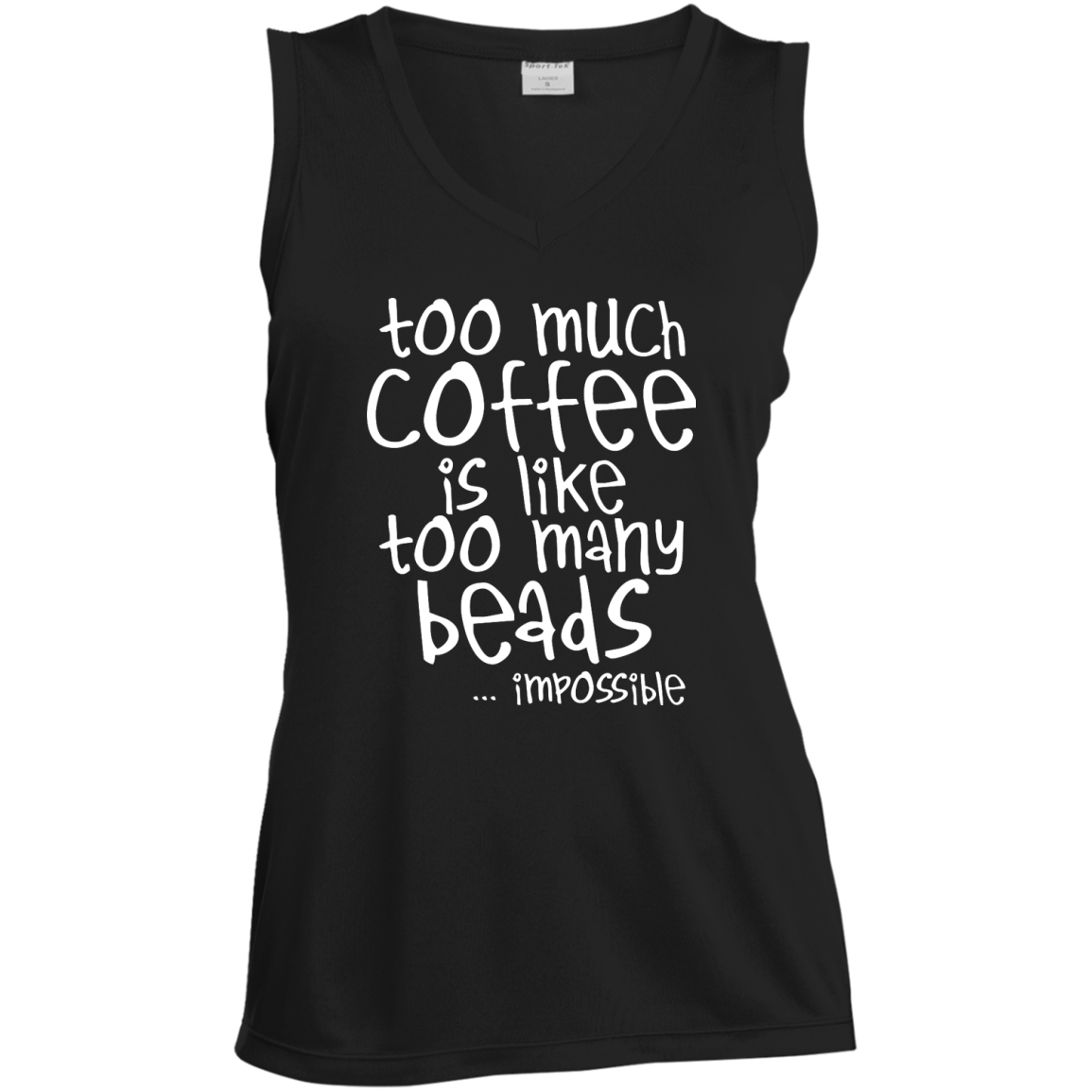 Too Much Coffee Is Like Too Many Beads Ladies Sleeveless V-Neck
