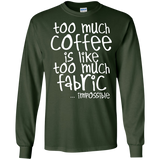 Too Much Coffee is Like Too Much Fabric LS Ultra Cotton T-shirt