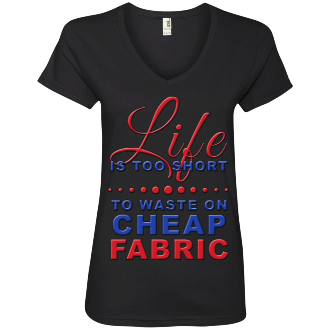 Life Is Too Short to Use Cheap Fabric Ladies V-Neck Tee - Crafter4Life - 3