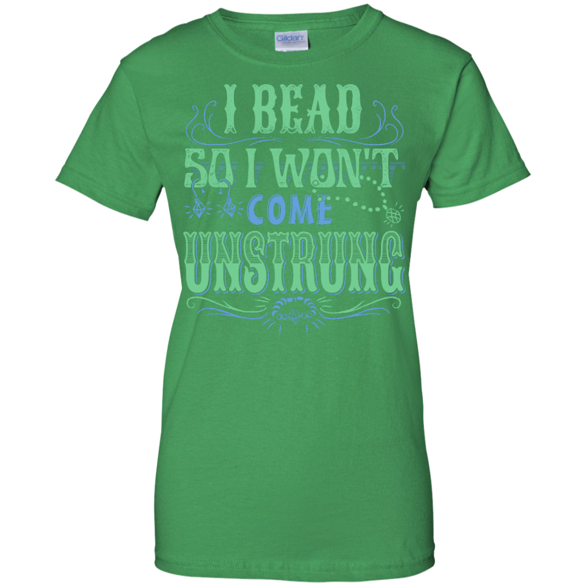 I Bead So I Won't Come Unstrung (aqua) Ladies Custom 100% Cotton T-Shirt - Crafter4Life - 6