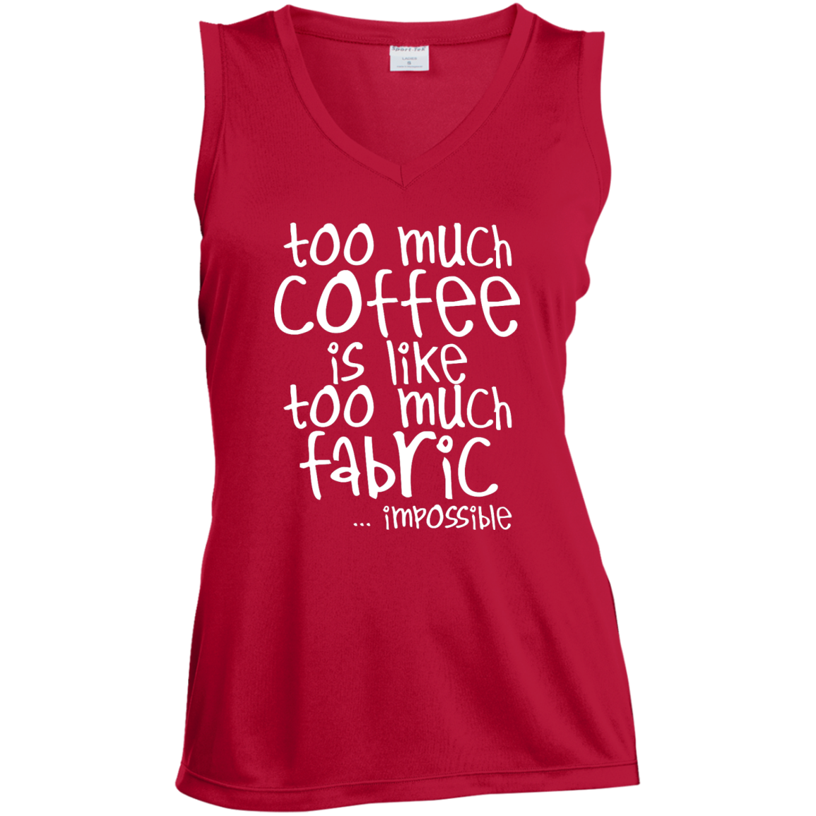 Too Much Coffee is Like Too Much Fabric Ladies Sleeveless V-Neck