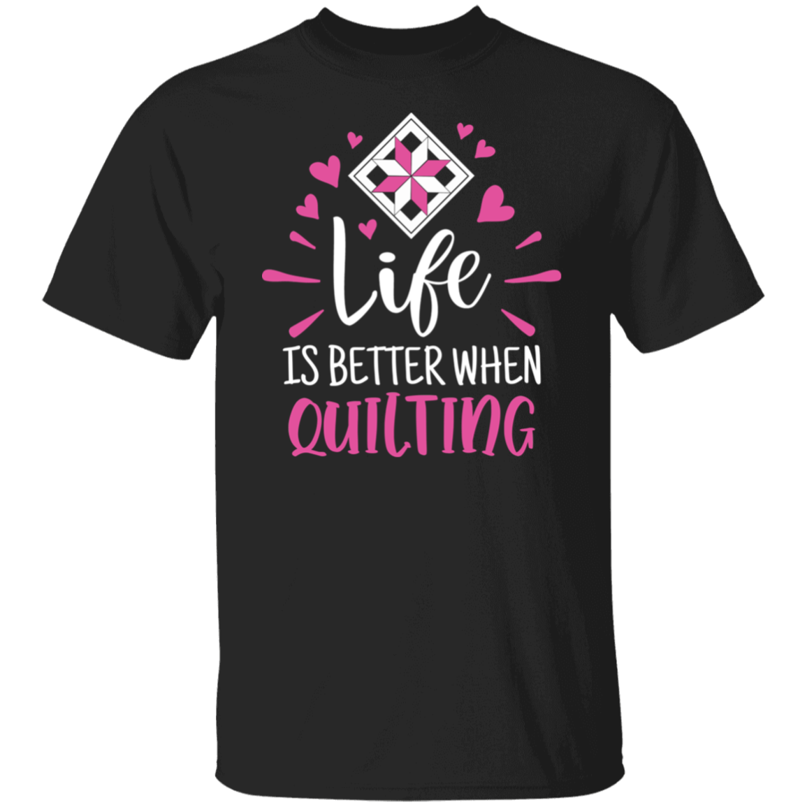 Life is Better When Quilting T-Shirt