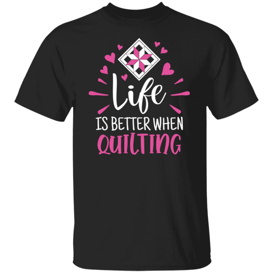 Life is Better When Quilting T-Shirt