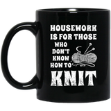 Housework is for Those Who Don't Know How to Knit Black Mugs