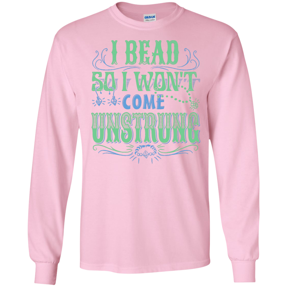 I Bead So I Won't Come Unstrung (aqua) Long Sleeve Ultra Cotton T-Shirt - Crafter4Life - 7