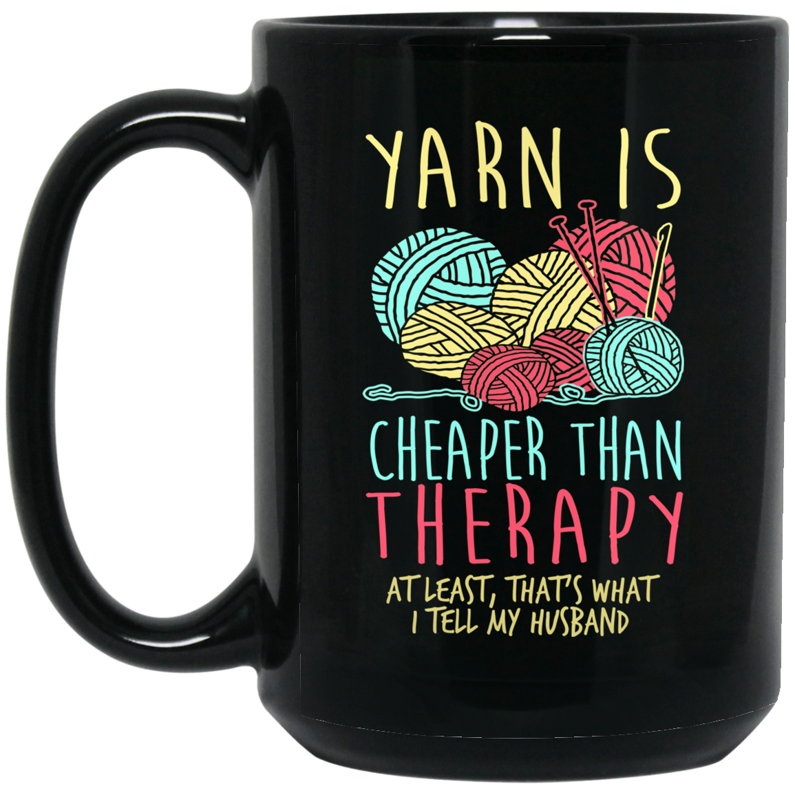 Yarn is Cheaper than Therapy Mugs