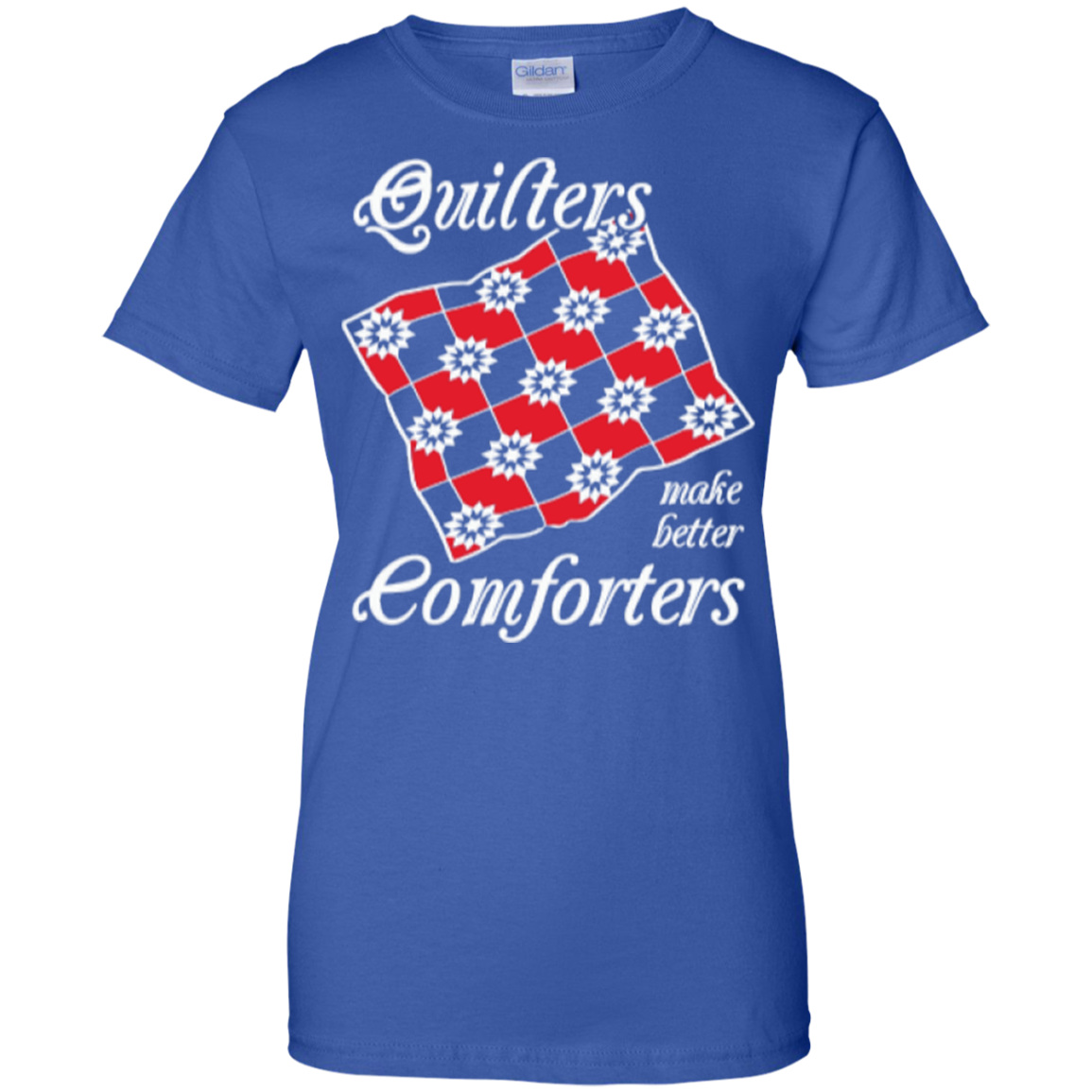 Quilters Make Better Comforters Ladies Custom 100% Cotton T-Shirt - Crafter4Life - 1