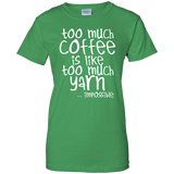 Too Much Coffee is Like Too Much Yarn Ladies Custom 100% Cotton T-Shirt