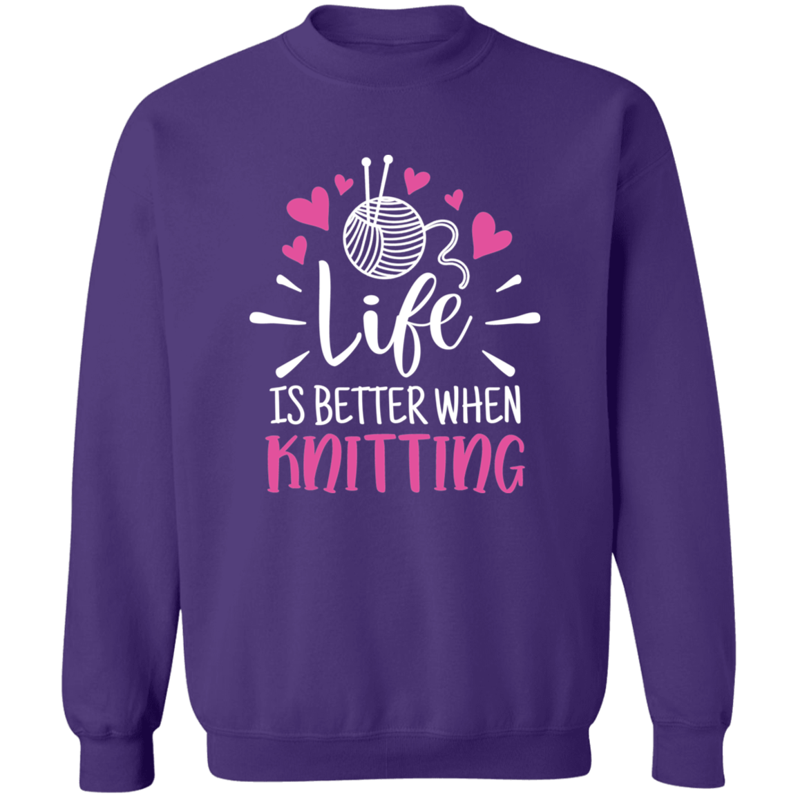 Life is Better When Knitting Sweatshirt