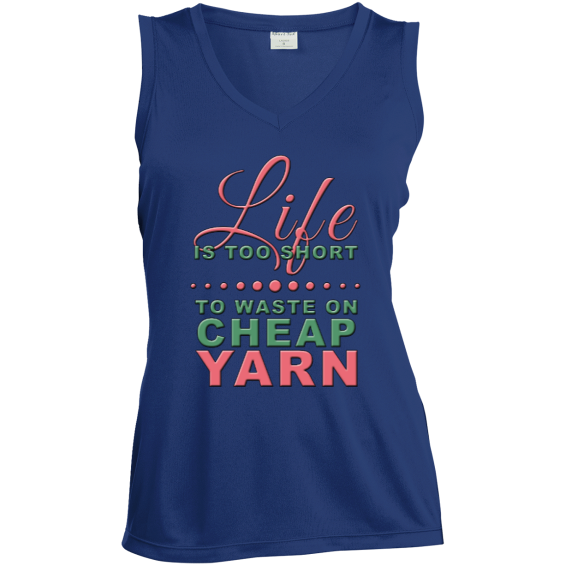 Life is Too Short to Use Cheap Yarn Ladies Sleeveless V-Neck - Crafter4Life - 1