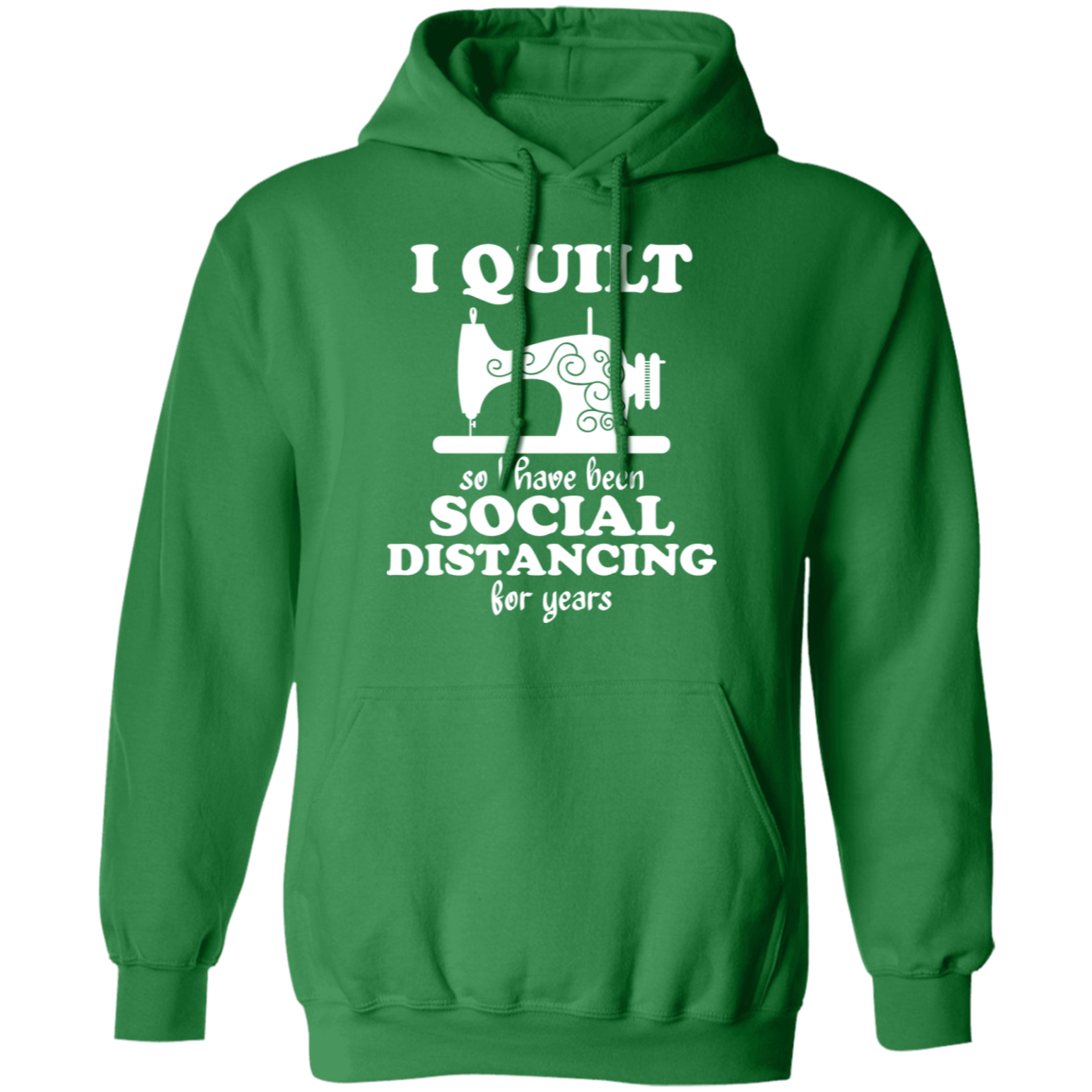 I Quilt so I have been Social Distancing Pullover Hoodie
