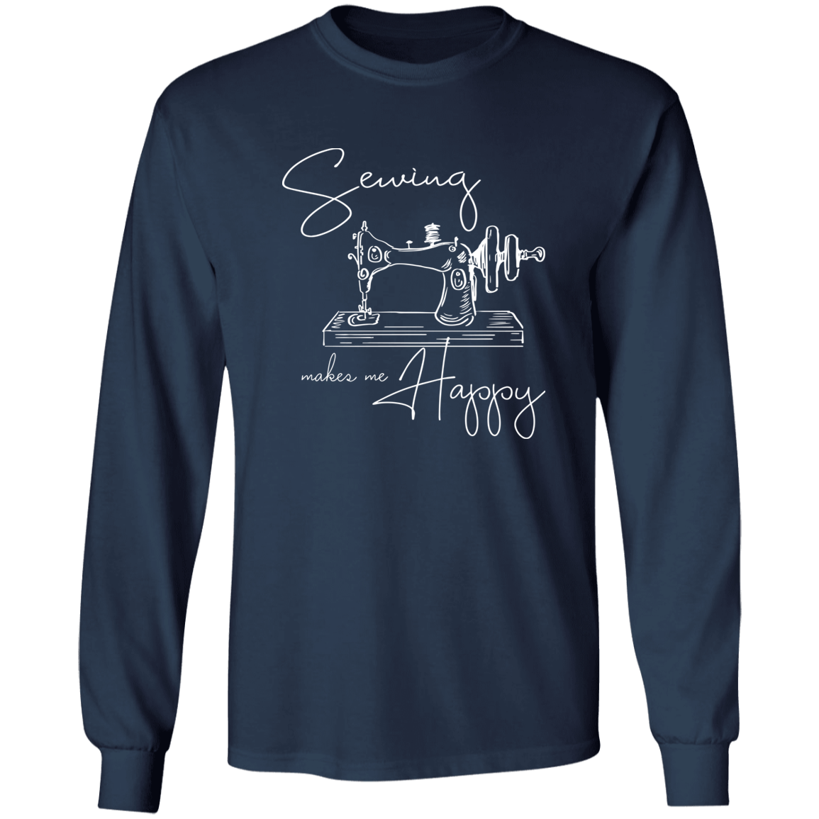 Sewing Makes Me Happy Long Sleeve T-Shirt