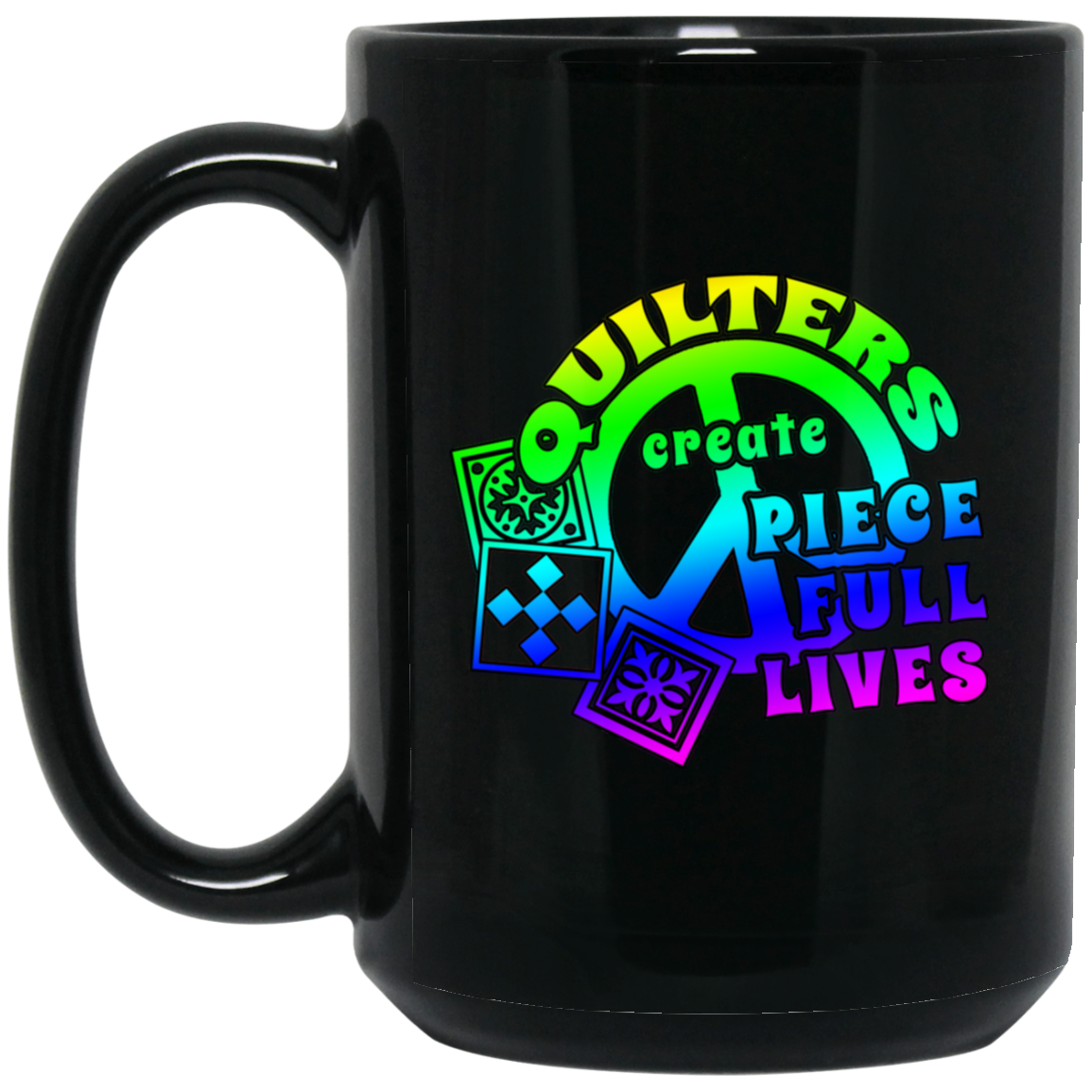 Quilters Create Pieceful Lives Black Mugs
