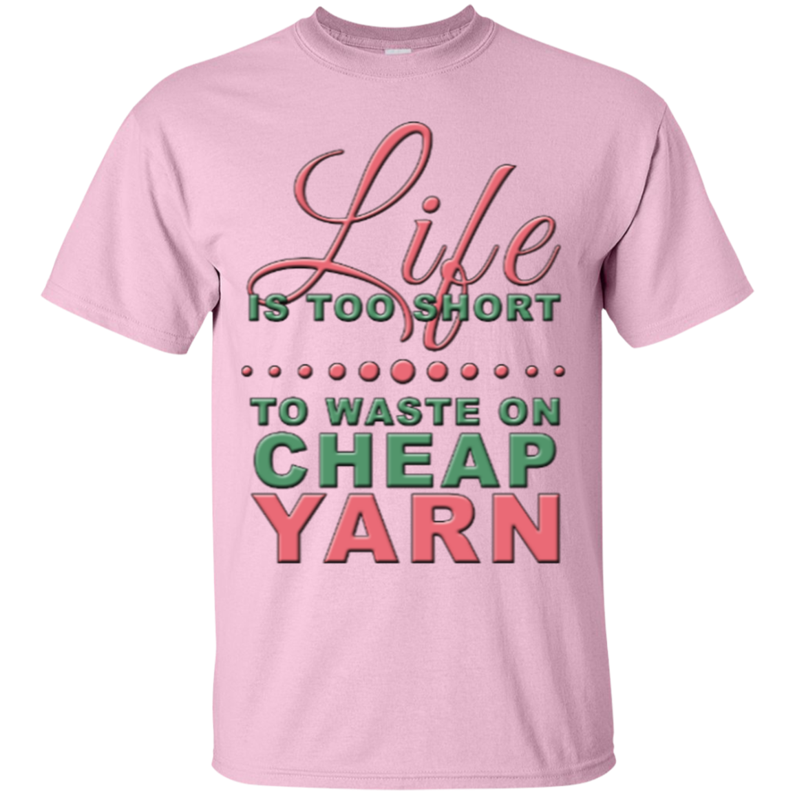 Life is Too Short to Use Cheap Yarn Custom Ultra Cotton T-Shirt - Crafter4Life - 7