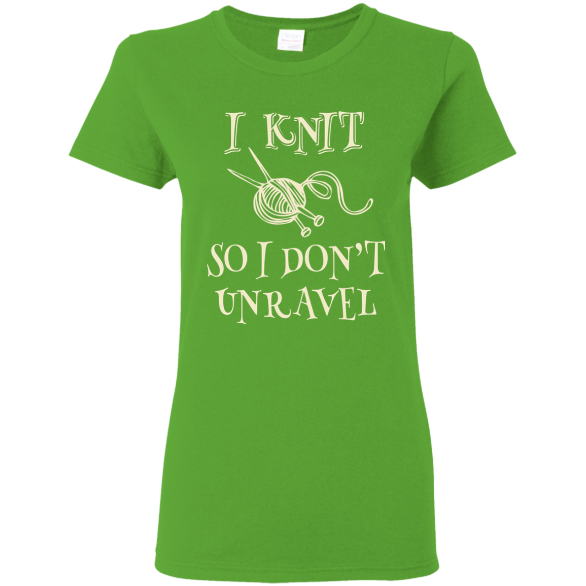 I Knit So I Don't Unravel Ladies T-Shirt