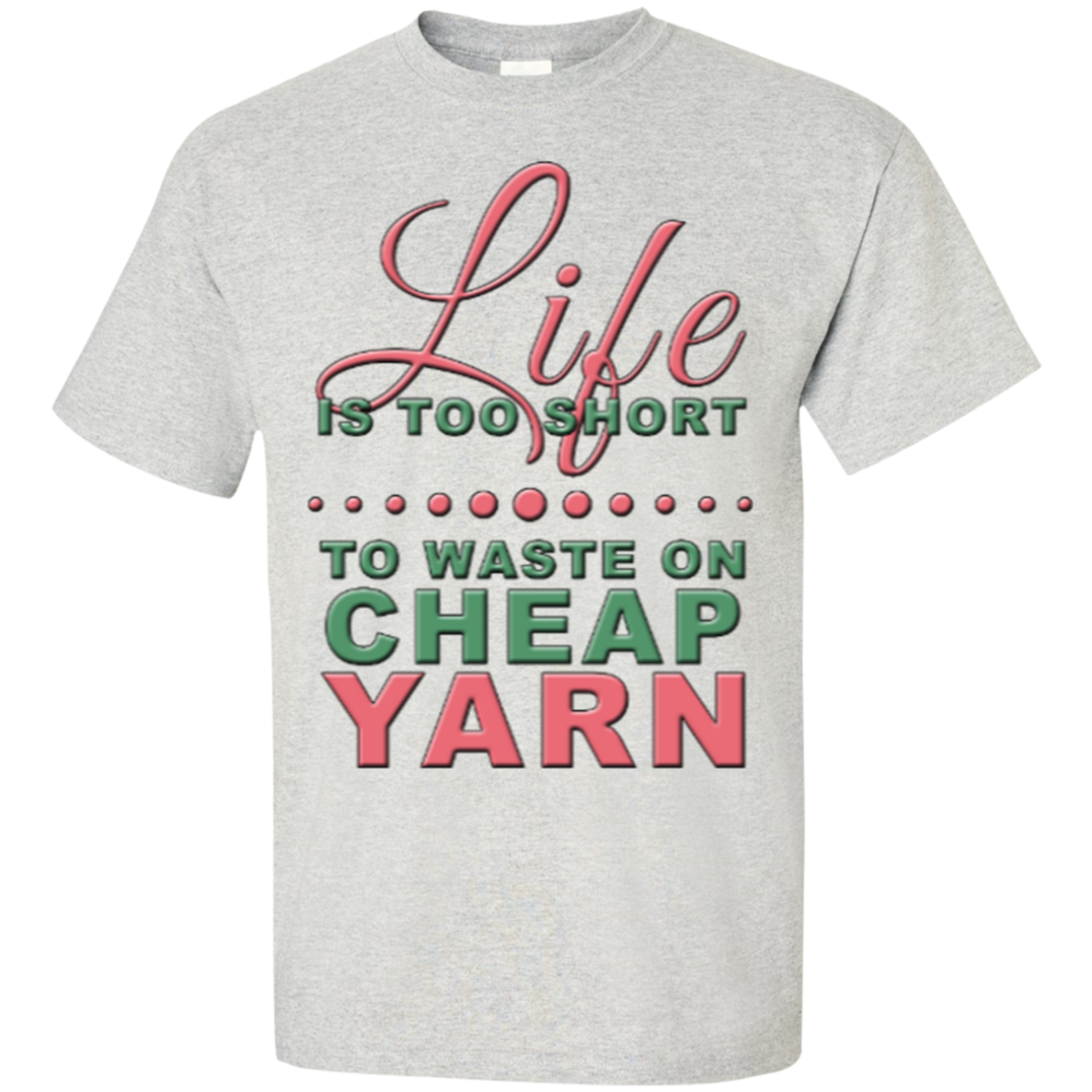 Life is Too Short to Use Cheap Yarn Custom Ultra Cotton T-Shirt - Crafter4Life - 2