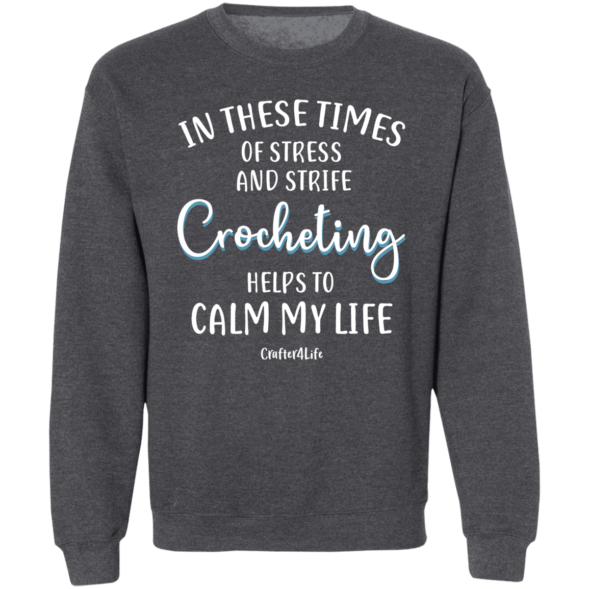 Crocheting Helps to Calm My Life Crewneck Pullover Sweatshirt