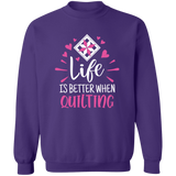 Life is Better When Quilting Sweatshirt