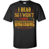 I Bead So I Won't Come Unstrung (gold) Custom Ultra Cotton T-Shirt - Crafter4Life - 2