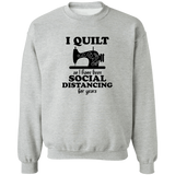 I Quilt so I have been Social Distancing Sweatshirt