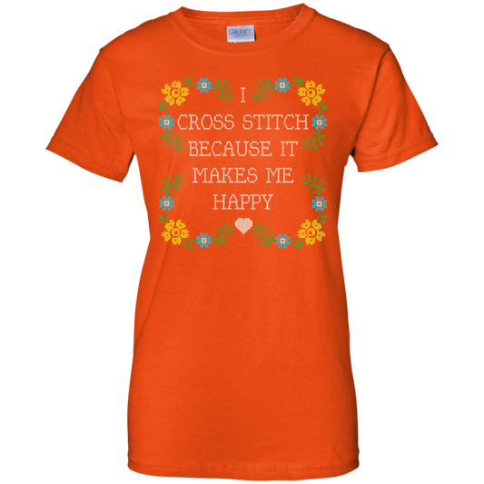 I Cross Stitch Because It Makes Me Happy Ladies Custom 100% Cotton T-Shirt - Crafter4Life - 1