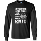 Housework is for Those Who Don't Know How to Knit LS Ultra Cotton T-Shirt