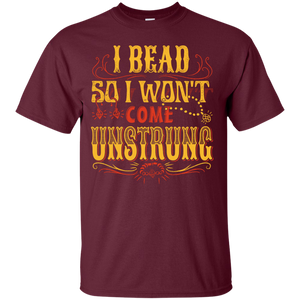 I Bead So I Won't Come Unstrung (gold) Custom Ultra Cotton T-Shirt - Crafter4Life - 1