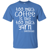 Too Much Coffee is Like Too Much Yarn Custom Ultra Cotton T-Shirt