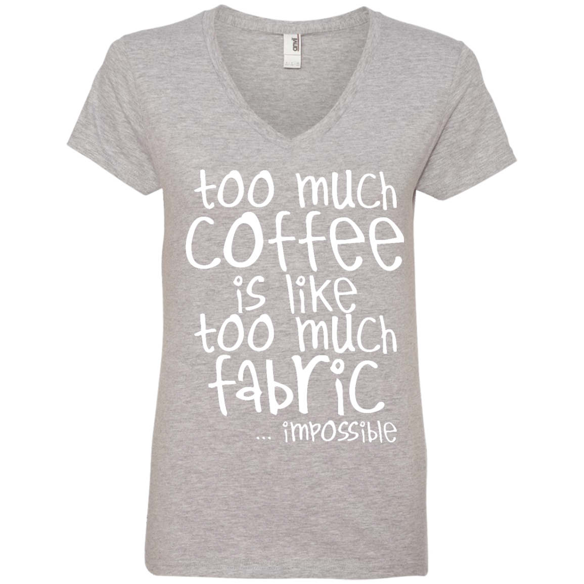 Too Much Coffee is Like Too Much Fabric Ladies V-Neck Tee