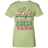 Life is Too Short to Use Cheap Yarn Ladies Custom 100% Cotton T-Shirt - Crafter4Life - 10