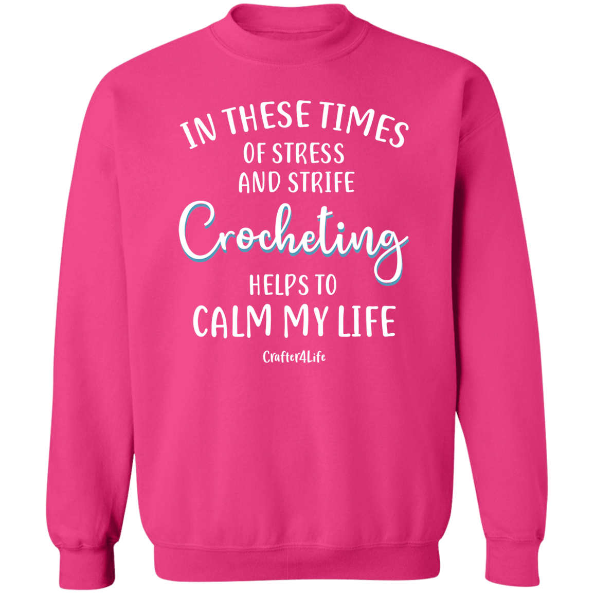 Crocheting Helps to Calm My Life Crewneck Pullover Sweatshirt