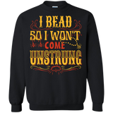 I Bead So I Won't Come Unstrung (gold) Crewneck Sweatshirts - Crafter4Life - 1