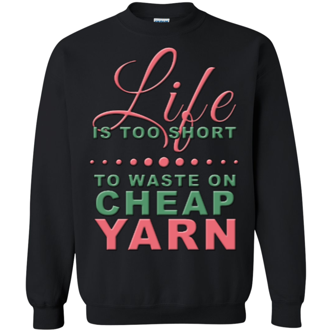 Life is Too Short to Use Cheap Yarn Crewneck Sweatshirts - Crafter4Life - 4