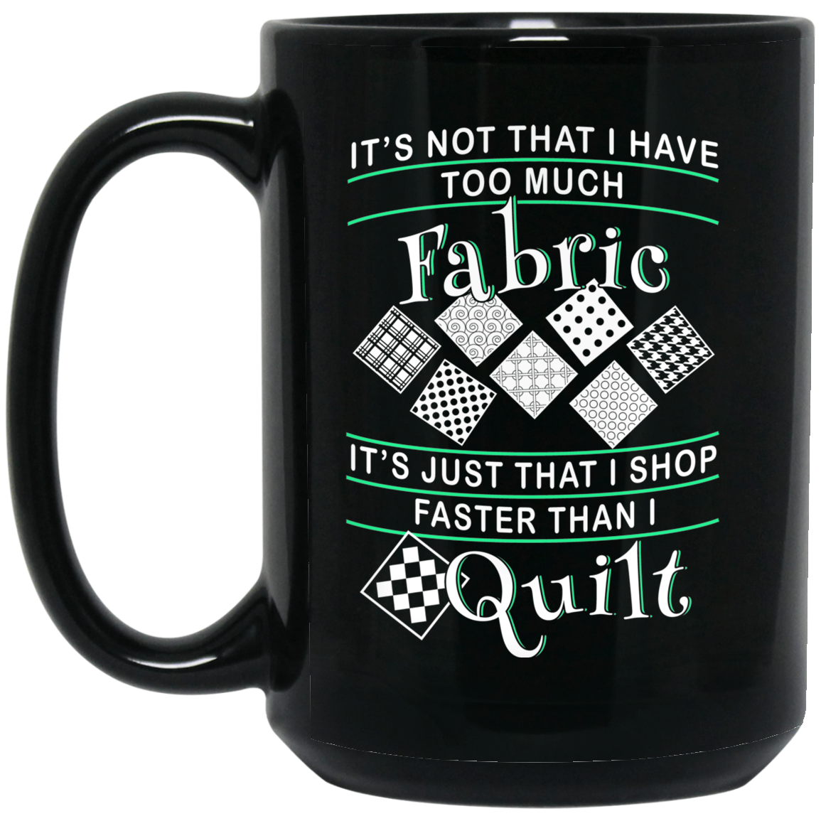 I Shop Faster than I Quilt Black Mugs