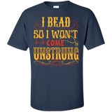 I Bead So I Won't Come Unstrung (gold) Custom Ultra Cotton T-Shirt - Crafter4Life - 8