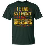 I Bead So I Won't Come Unstrung (gold) Custom Ultra Cotton T-Shirt - Crafter4Life - 3