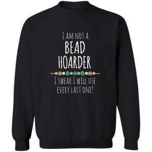 I Am Not a Bead Hoarder Sweatshirt