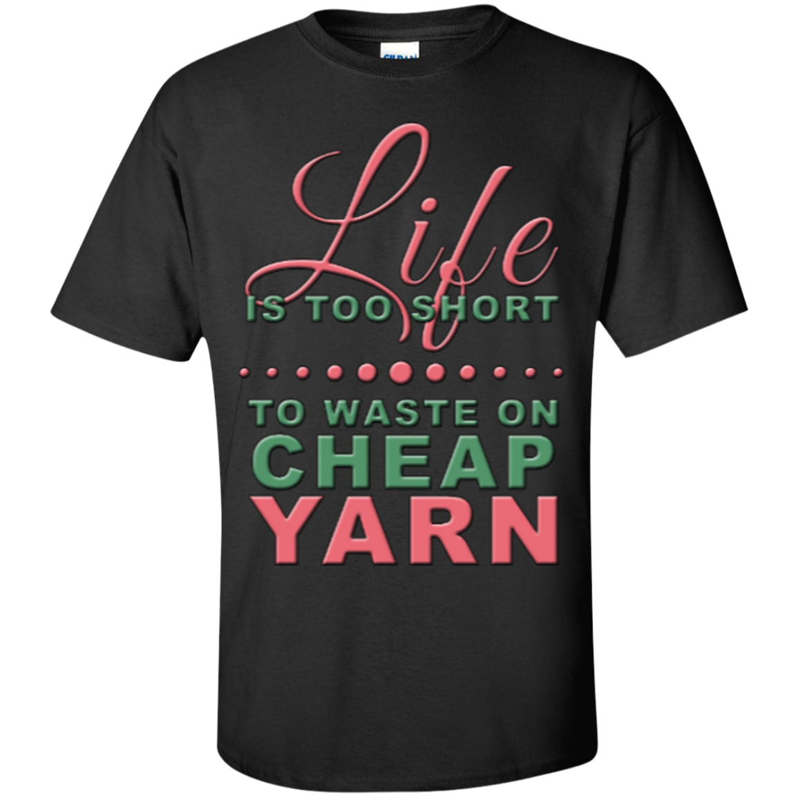 Life is Too Short to Use Cheap Yarn Custom Ultra Cotton T-Shirt - Crafter4Life - 4