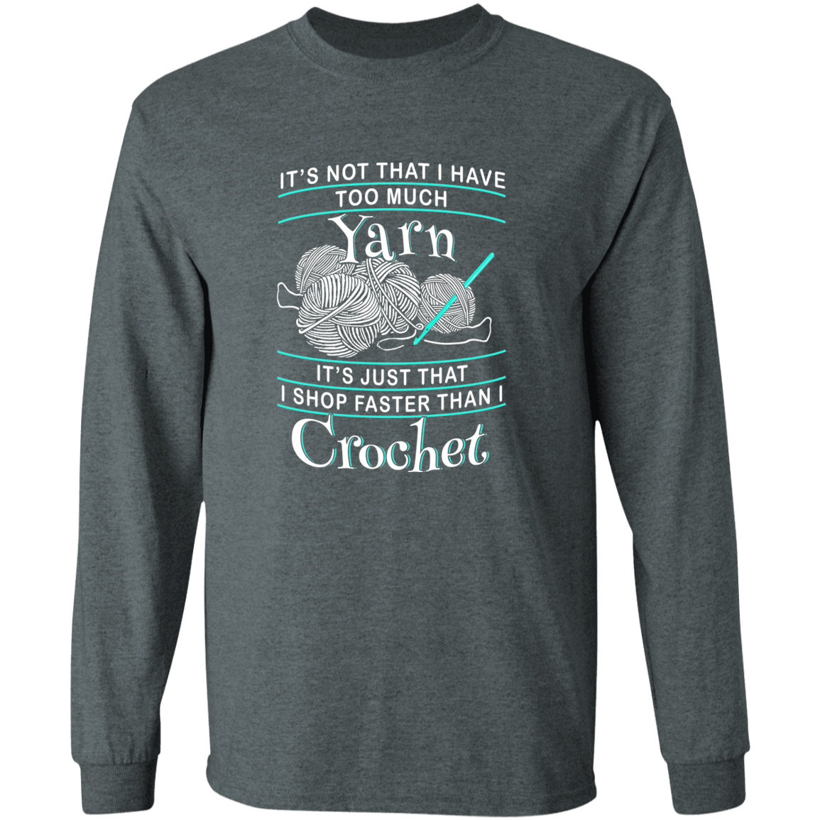I Shop Faster than I Crochet Long Sleeve T-Shirt