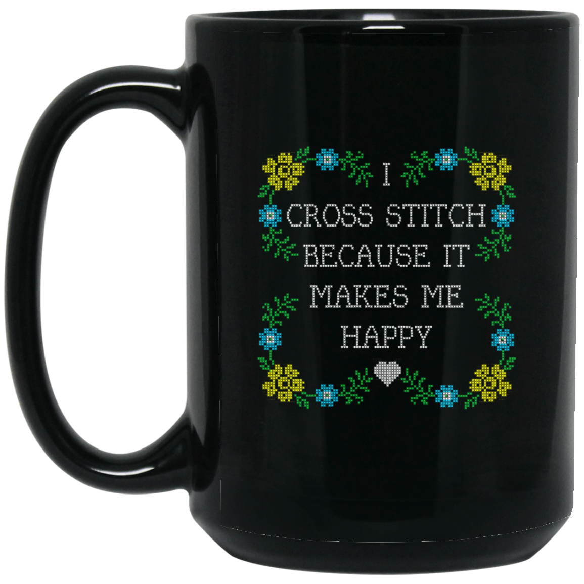 I Cross Stitch Because it Makes Me Happy Black Mugs