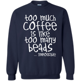 Too Much Coffee Is Like Too Many Beads Crewneck Sweatshirts