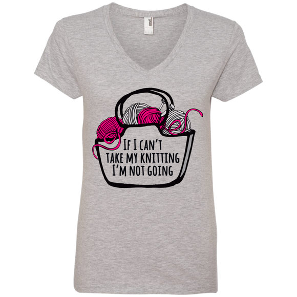 If I Can't Take My Knitting Ladies V-Neck T-Shirt