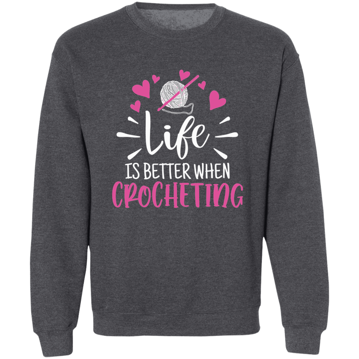 Life is Better when Crocheting Sweatshirt