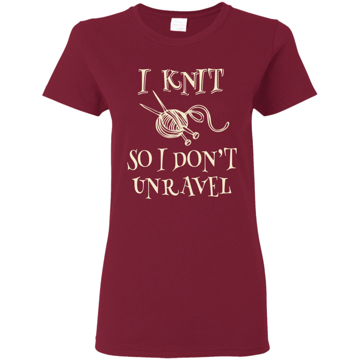 I Knit So I Don't Unravel Ladies T-Shirt