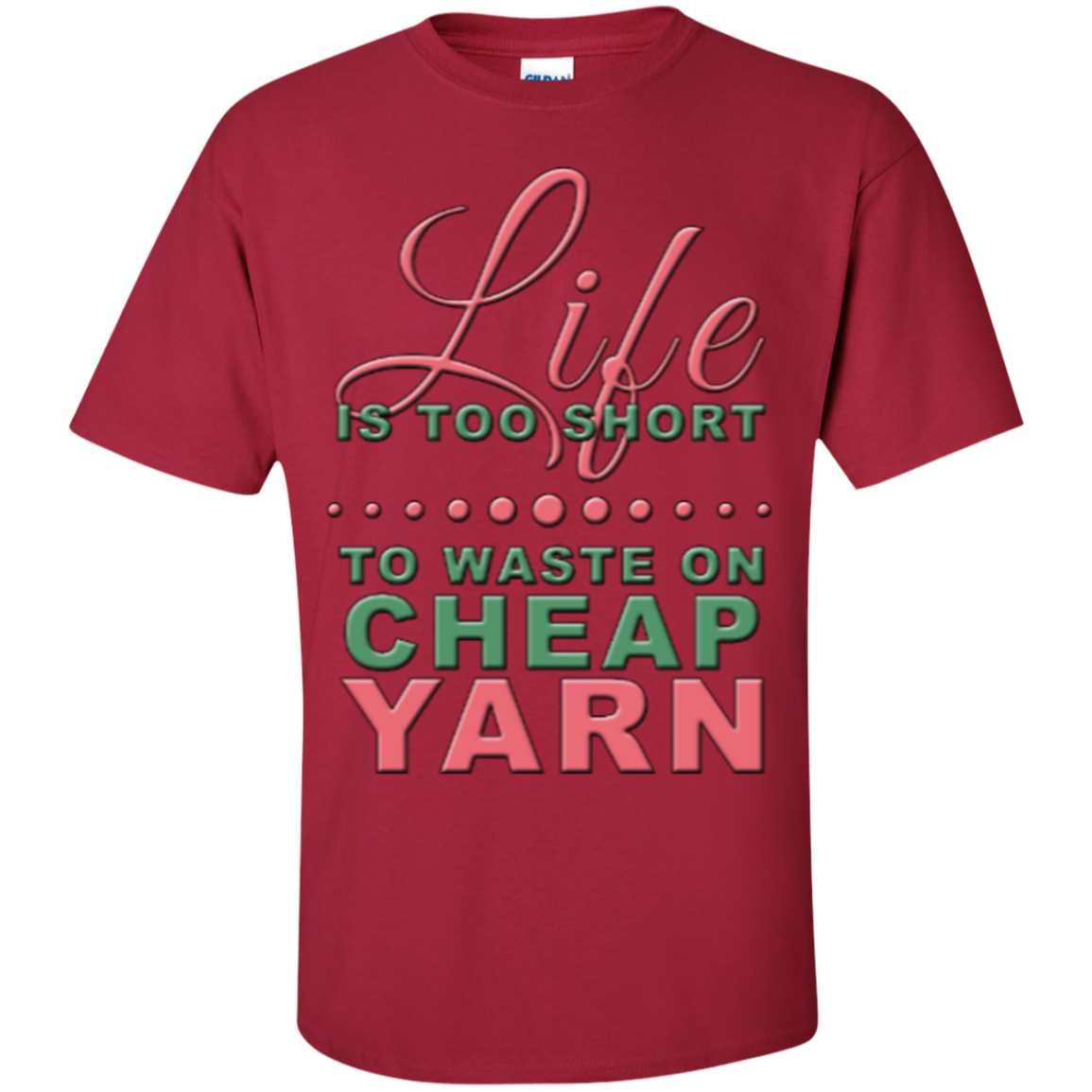 Life is Too Short to Use Cheap Yarn Custom Ultra Cotton T-Shirt - Crafter4Life - 6