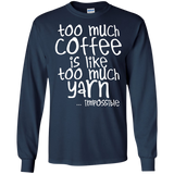 Too Much Coffee is Like Too Much Yarn LS Ultra Cotton T-shirt
