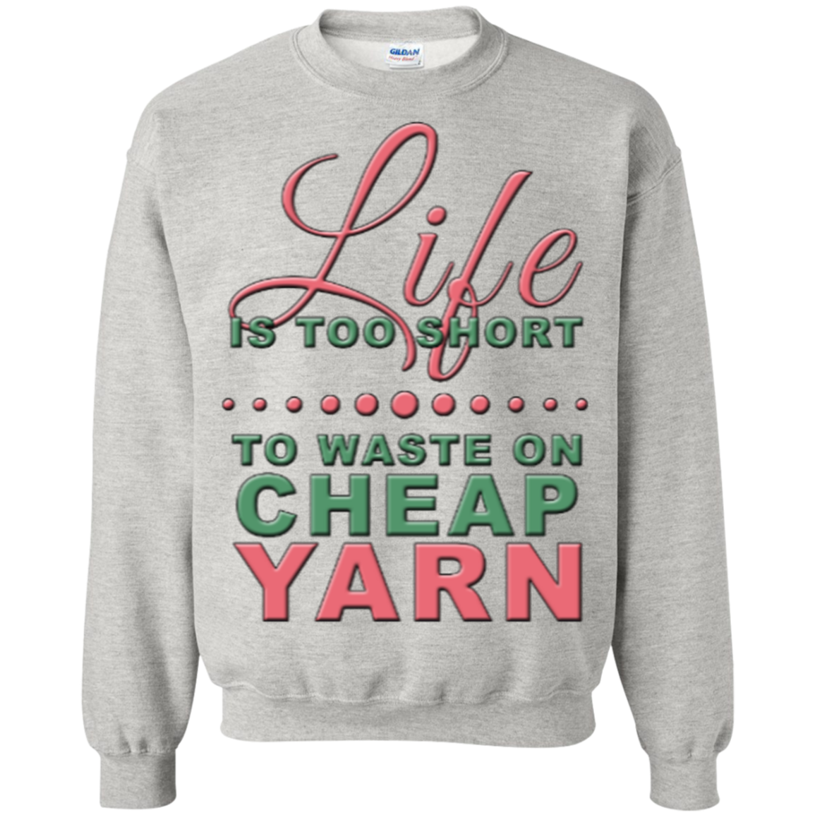 Life is Too Short to Use Cheap Yarn Crewneck Sweatshirts - Crafter4Life - 2