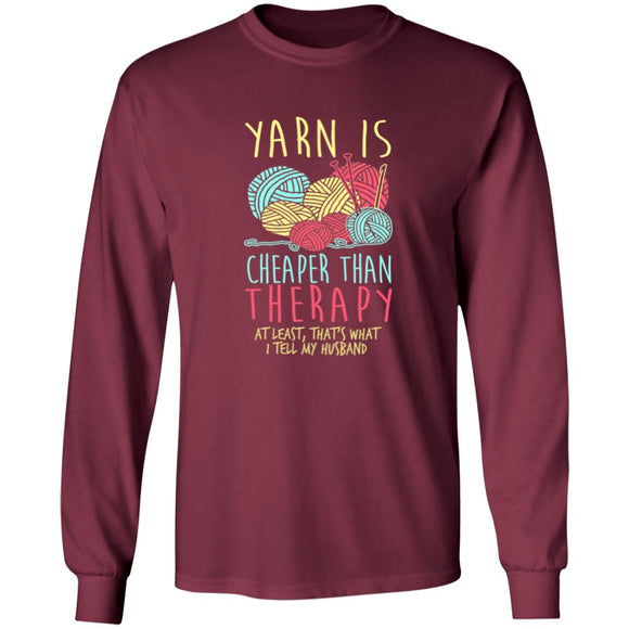 Yarn is Cheaper than Therapy Long Sleeve T-Shirt