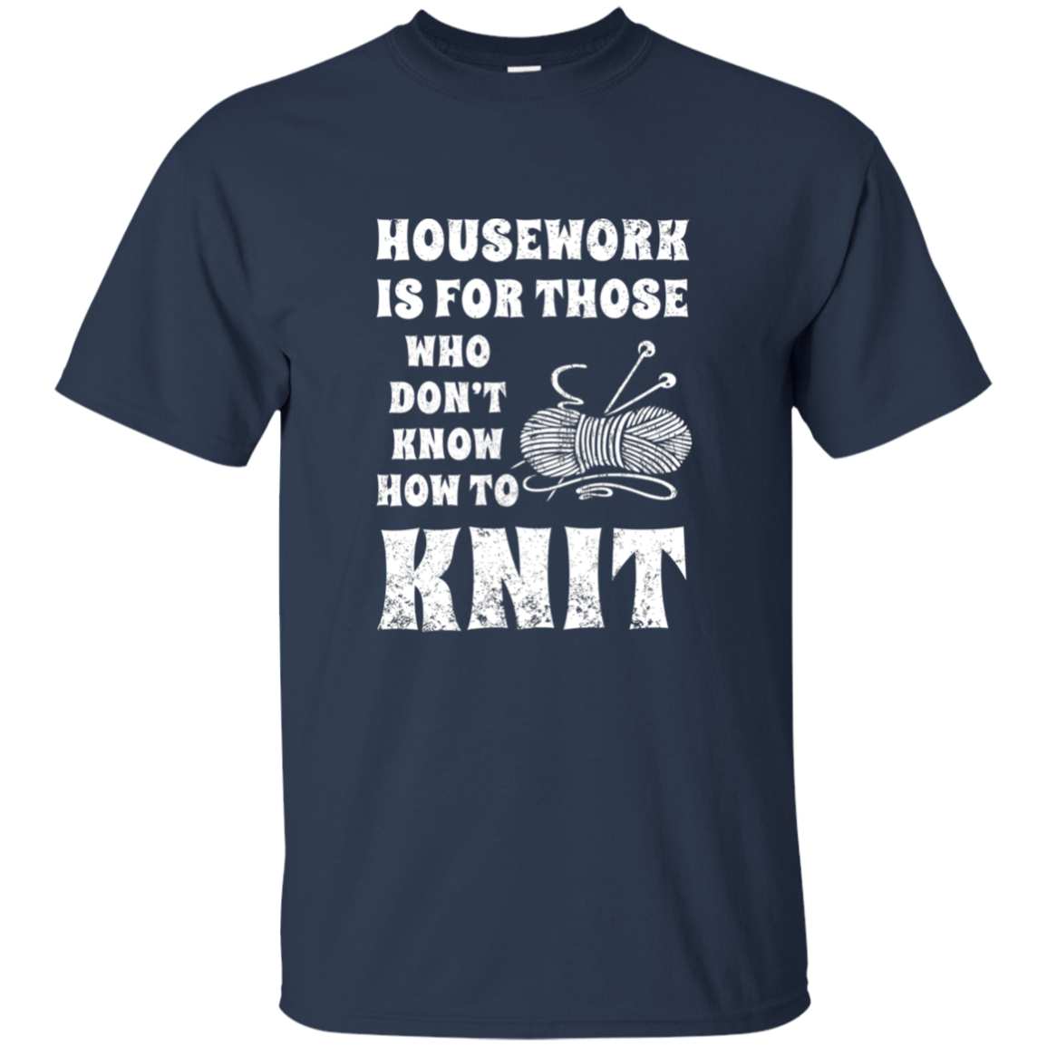 Housework is for Those Who Don't Know How to Knit Ultra Cotton T-Shirt